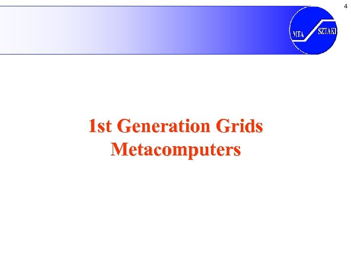 4 1 st Generation Grids Metacomputers 