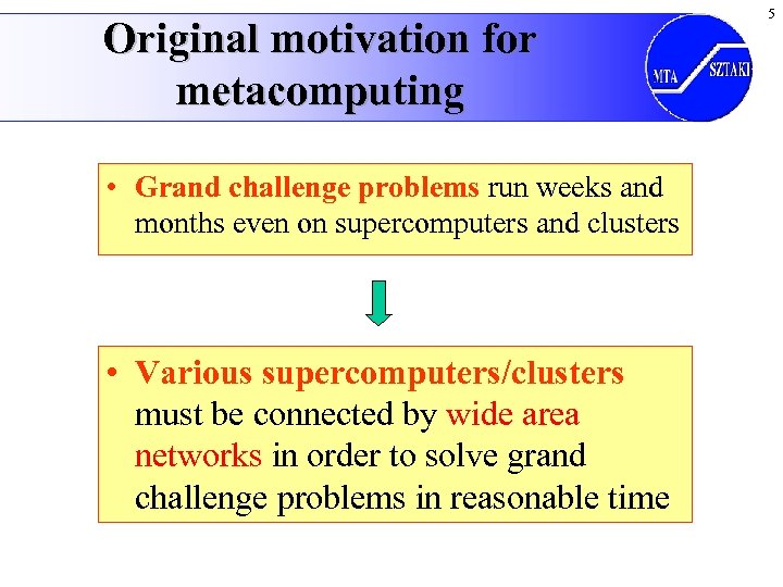 Original motivation for metacomputing • Grand challenge problems run weeks and months even on