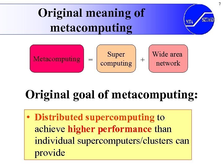 Original meaning of metacomputing Metacomputing Super = computing Wide area + network Original goal