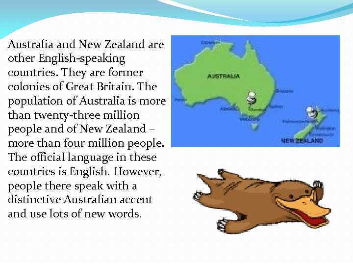 Australia and New Zealand are other English-speaking countries. They are former colonies of Great