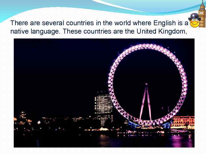 There are several countries in the world where English is a native language. These