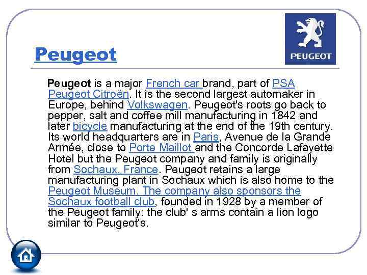 Peugeot is a major French car brand, part of PSA Peugeot Citroën. It is