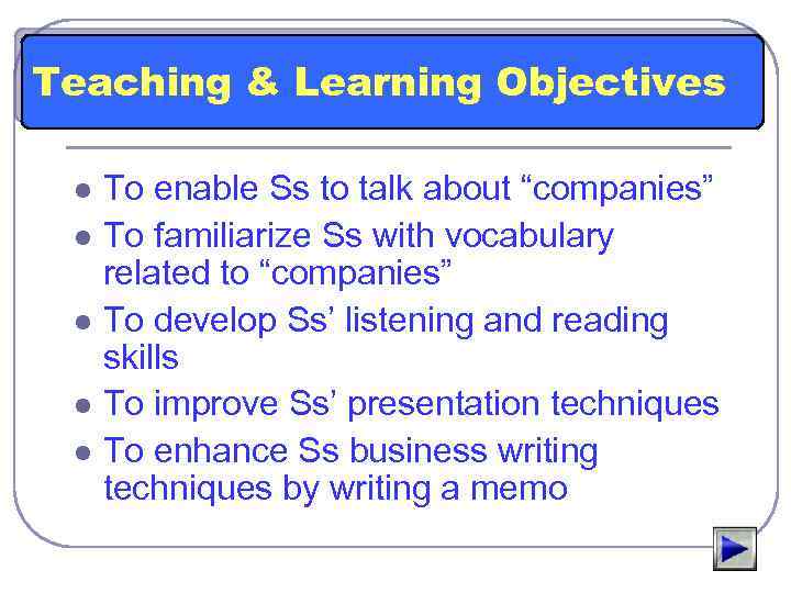 Teaching & Learning Objectives l l l To enable Ss to talk about “companies”