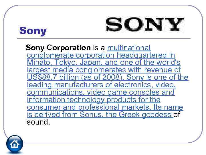 Sony Corporation is a multinational conglomerate corporation headquartered in Minato, Tokyo, Japan, and one