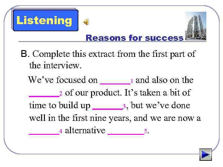 Listening Reasons for success B. Complete this extract from the first part of the