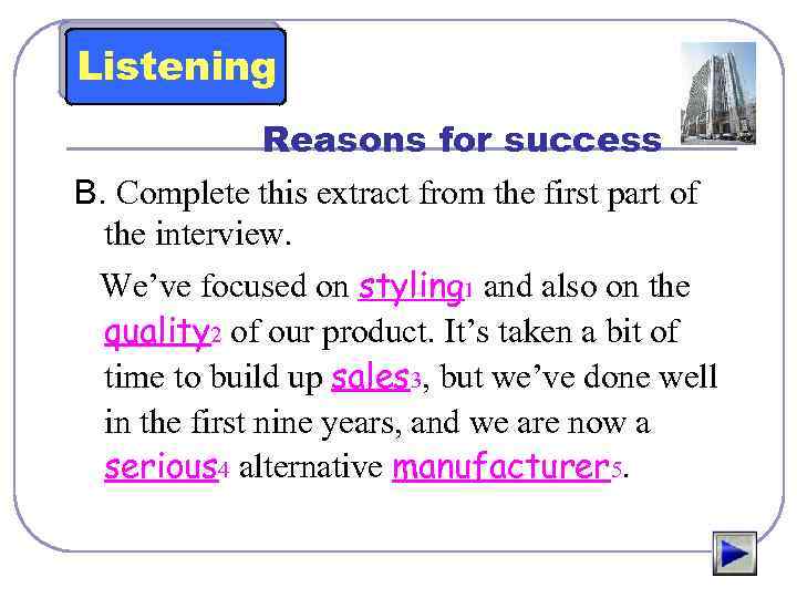 Listening Reasons for success B. Complete this extract from the first part of the