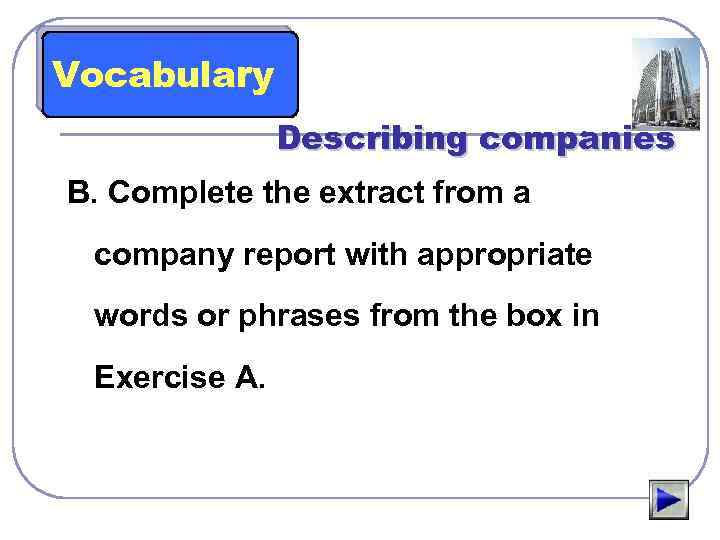 Vocabulary Describing companies B. Complete the extract from a company report with appropriate words