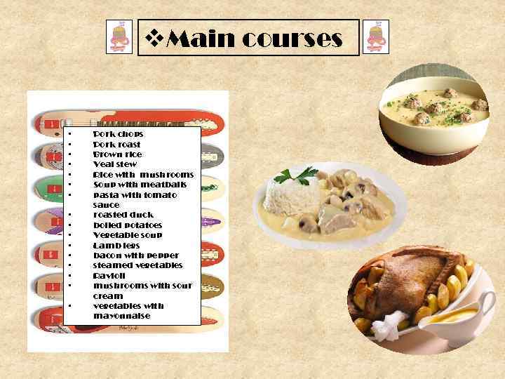 v. Main courses • • • • Pork chops Pork roast Brown rice Veal