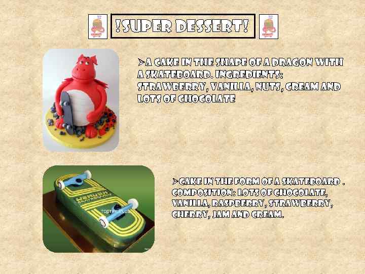 !Super dessert! ØA cake in the shape of a dragon with a skateboard. Ingredients: