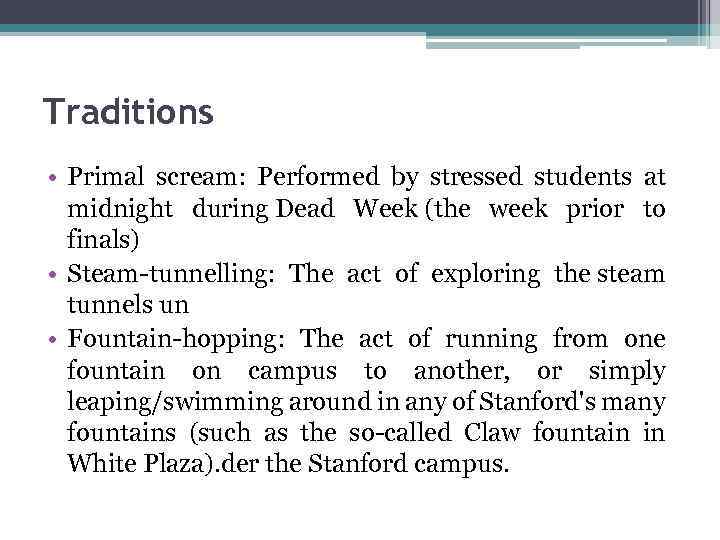 Traditions • Primal scream: Performed by stressed students at midnight during Dead Week (the