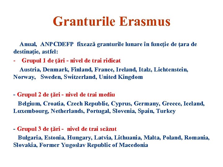 Granturile Erasmus Anual, ANPCDEFP fixează granturile lunare în funcţie de ţara de destinaţie, astfel: