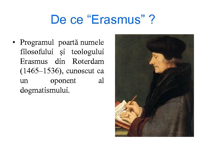 De ce “Erasmus” ? • Programul poartă numele filosofului şi teologului Erasmus din Roterdam