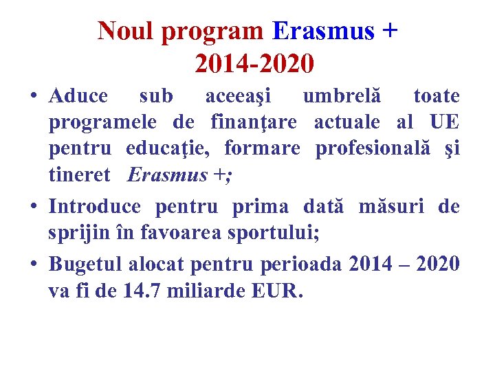 Noul program Erasmus + 2014 -2020 • Aduce sub aceeaşi umbrelă toate programele de