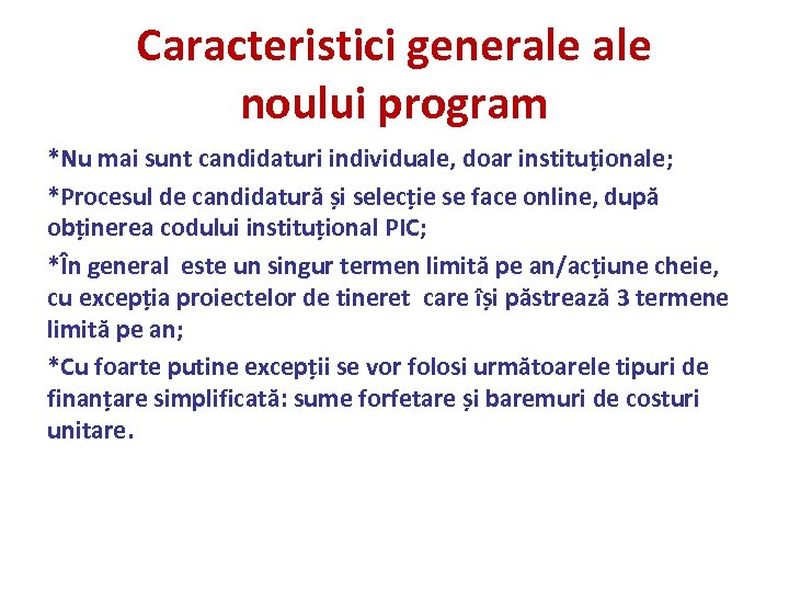 Caracteristici generale noului program *Nu mai sunt candidaturi individuale, doar instituționale; *Procesul de candidatură