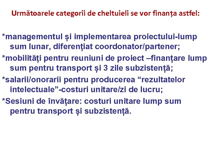 Următoarele categorii de cheltuieli se vor finanța astfel: *managementul și implementarea proiectului-lump sum lunar,