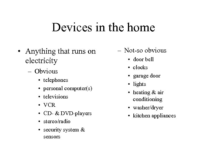 Devices in the home • Anything that runs on electricity – Obvious • •