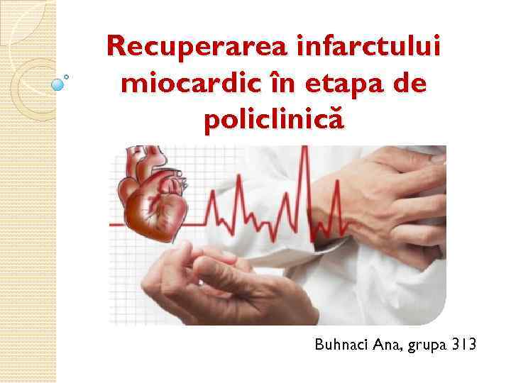 Recuperarea infarctului miocardic în etapa de policlinică Buhnaci Ana, grupa 313 