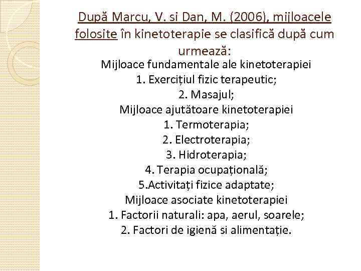 După Marcu, V. si Dan, M. (2006), mijloacele folosite în kinetoterapie se clasifică după