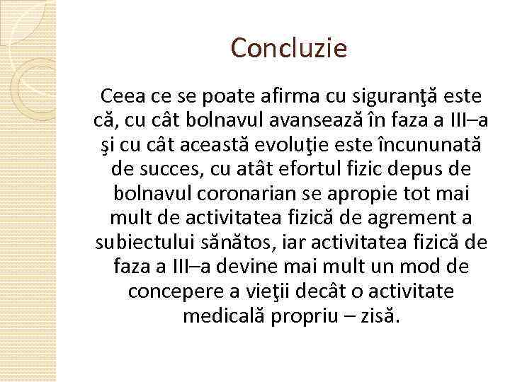 Concluzie Ceea ce se poate afirma cu siguranţă este că, cu cât bolnavul avansează