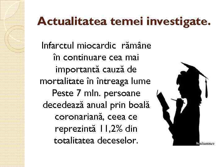 Actualitatea temei investigate. Infarctul miocardic rămâne în continuare cea mai importantă cauză de mortalitate