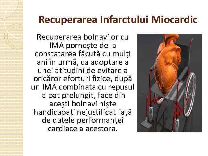 Recuperarea Infarctului Miocardic Recuperarea bolnavilor cu IMA porneşte de la constatarea făcută cu mulți