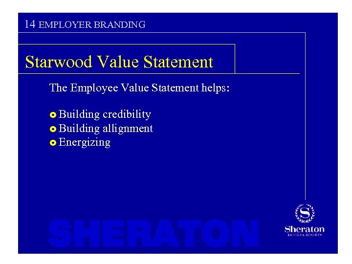 14 EMPLOYER BRANDING Starwood Value Statement The Employee Value Statement helps: Building credibility £