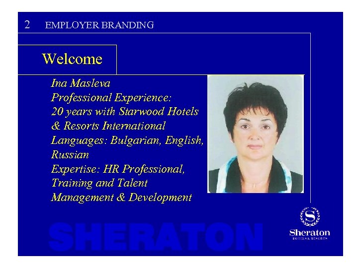 2 EMPLOYER BRANDING Welcome Ina Masleva Professional Experience: 20 years with Starwood Hotels &