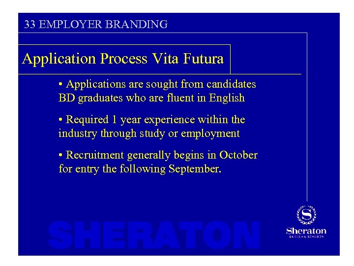 33 EMPLOYER BRANDING Application Process Vita Futura • Applications are sought from candidates BD