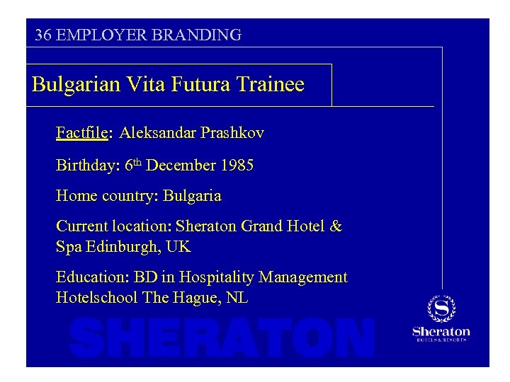 36 EMPLOYER BRANDING Bulgarian Vita Futura Trainee Factfile: Aleksandar Prashkov Birthday: 6 th December