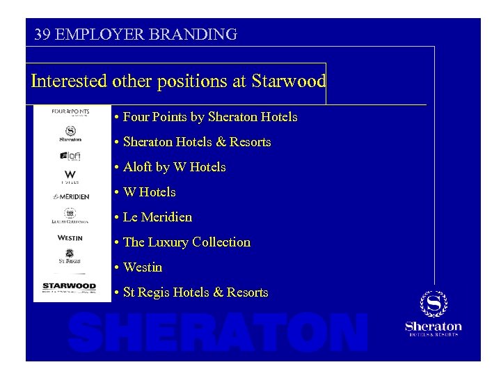 39 EMPLOYER BRANDING Interested other positions at Starwood • Four Points by Sheraton Hotels