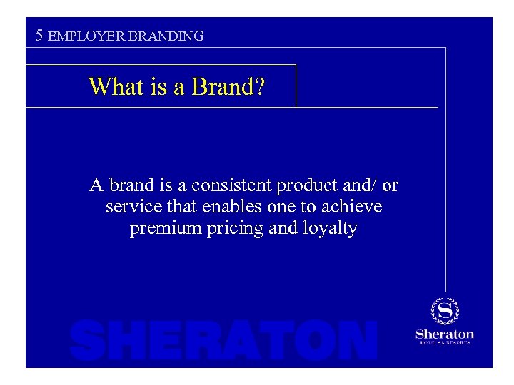 5 EMPLOYER BRANDING What is a Brand? A brand is a consistent product and/