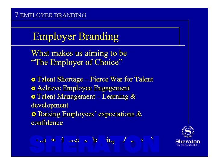 7 EMPLOYER BRANDING Employer Branding What makes us aiming to be “The Employer of