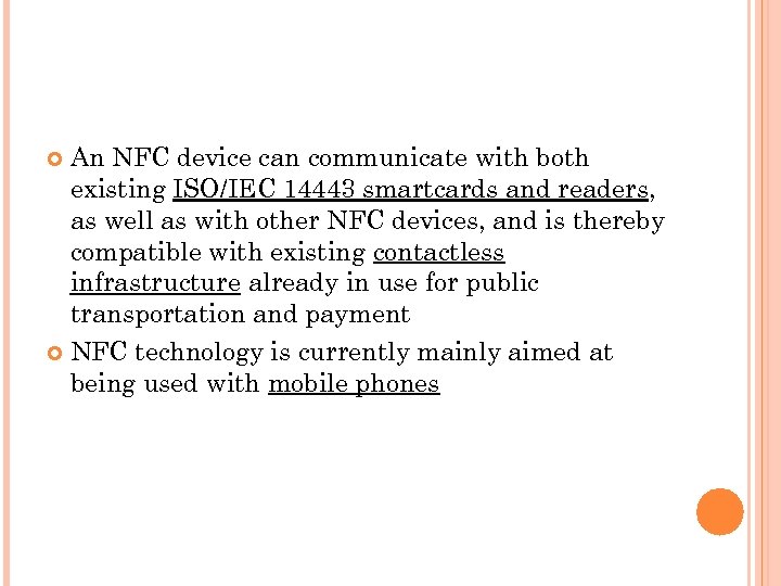 An NFC device can communicate with both existing ISO/IEC 14443 smartcards and readers, as