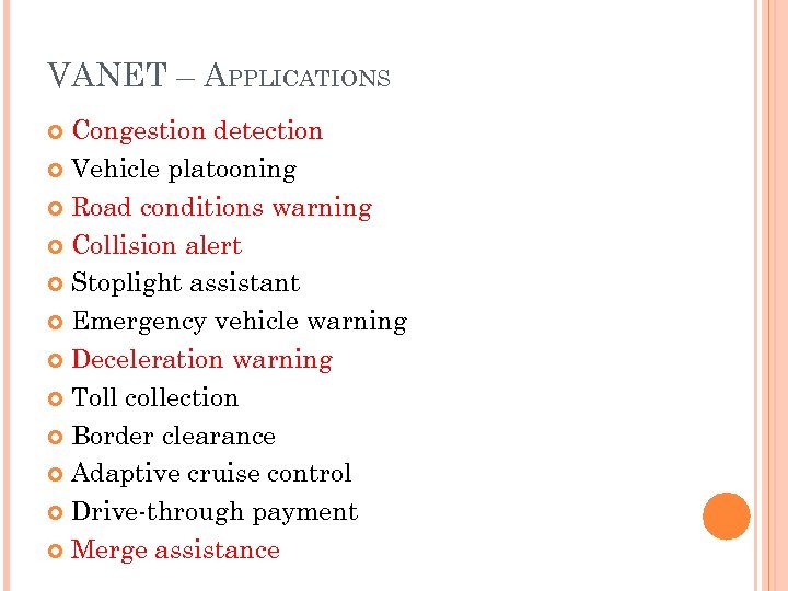 VANET – APPLICATIONS Congestion detection Vehicle platooning Road conditions warning Collision alert Stoplight assistant