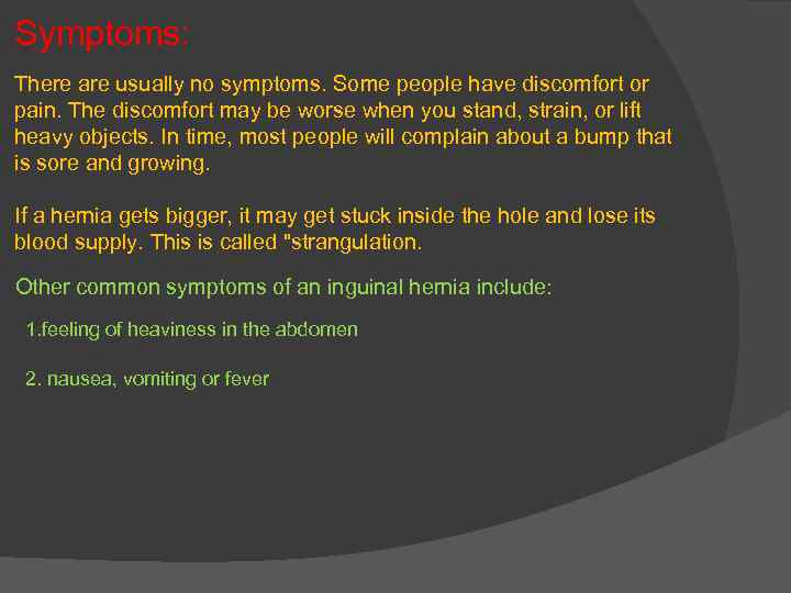 Symptoms: There are usually no symptoms. Some people have discomfort or pain. The discomfort
