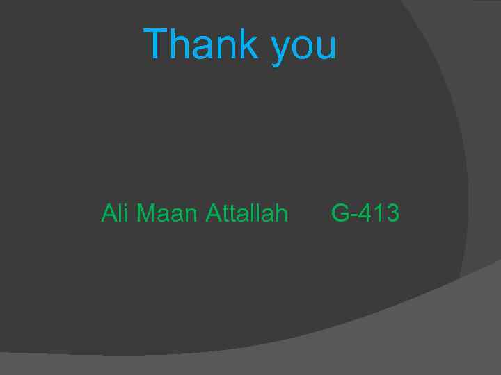 Thank you Ali Maan Attallah G-413 
