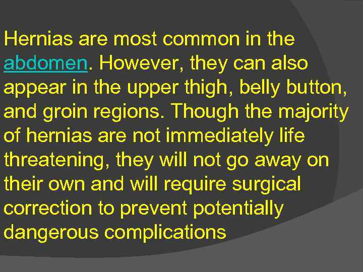 Hernias are most common in the abdomen. However, they can also appear in the