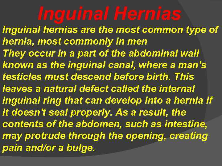 Inguinal Hernias Inguinal hernias are the most common type of hernia, most commonly in