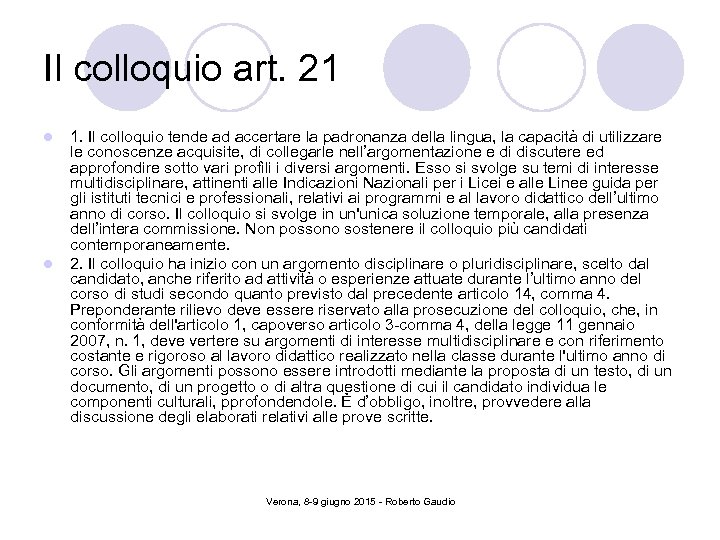 Il colloquio art. 21 l l 1. Il colloquio tende ad accertare la padronanza