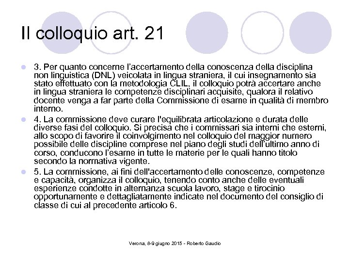 Il colloquio art. 21 3. Per quanto concerne l’accertamento della conoscenza della disciplina non