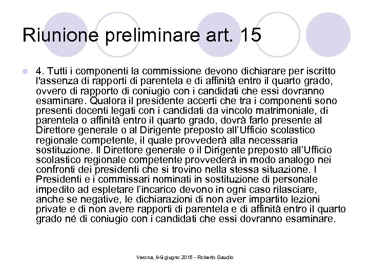 Riunione preliminare art. 15 l 4. Tutti i componenti la commissione devono dichiarare per