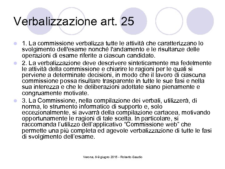 Verbalizzazione art. 25 1. La commissione verbalizza tutte le attività che caratterizzano lo svolgimento