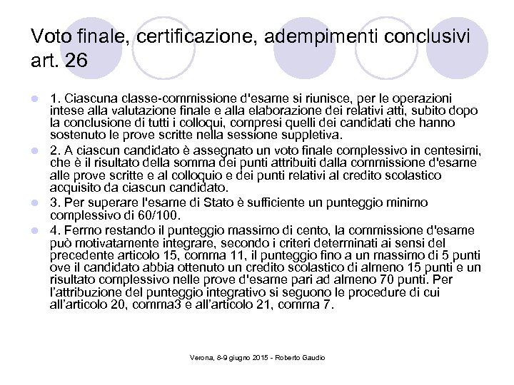 Voto finale, certificazione, adempimenti conclusivi art. 26 1. Ciascuna classe-commissione d'esame si riunisce, per