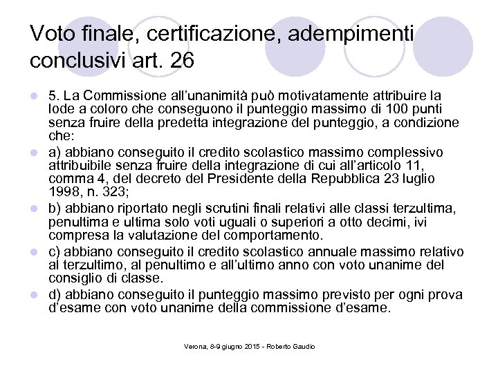 Voto finale, certificazione, adempimenti conclusivi art. 26 l l l 5. La Commissione all’unanimità