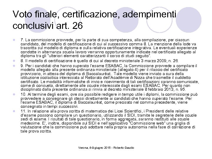 Voto finale, certificazione, adempimenti conclusivi art. 26 l l l 7. La commissione provvede,