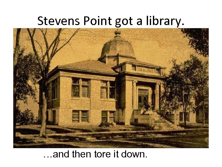 Stevens Point got a library. …and then tore it down. 