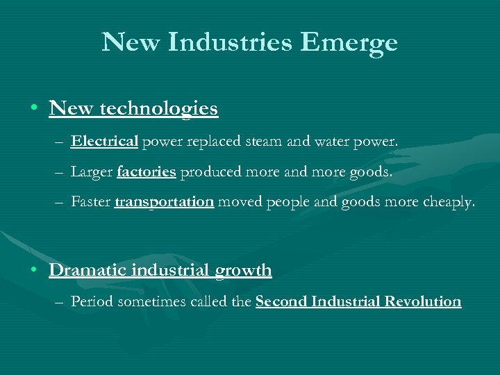 New Industries Emerge • New technologies – Electrical power replaced steam and water power.