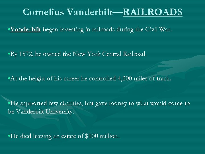 Cornelius Vanderbilt—RAILROADS • Vanderbilt began investing in railroads during the Civil War. • By