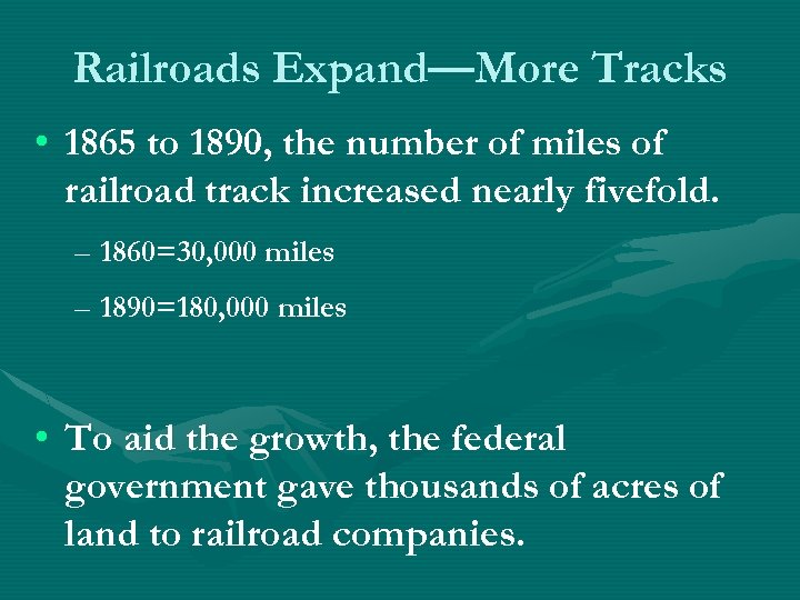 Railroads Expand—More Tracks • 1865 to 1890, the number of miles of railroad track