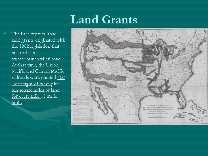 Land Grants • The first major railroad land grants originated with the 1862 legislation